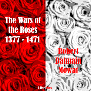 The Wars of the Roses 1377-1471 - Robert Balmain Mowat - Free Audio Books Online Audiobooks in English
