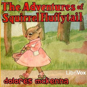 The Adventures of Squirrel Fluffytail - Dolores McKenna - Free Audio Books Online Audiobooks in English