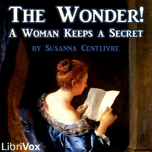 The Wonder! A Woman Keeps a Secret - Susanna Centlivre - Free Audio Books Online Audiobooks in English