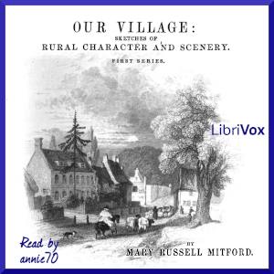Our Village, Volume 1 - Mary Russell Mitford - Free Audio Books Online Audiobooks in English