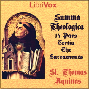 Summa Theologica - 14 Tertia Pars, The Sacraments - Saint Thomas Aquinas - Free Audio Books Online Audiobooks in English