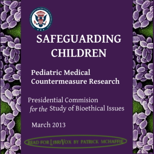 Safeguarding children: pediatric medical countermeasure research - Presidential Commission for the Study of Bioethica - Free Audio Books Online Audiobooks in English