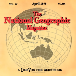 The National Geographic Magazine Vol. 09 - 04. April 1898 - National Geographic Society - Free Audio Books Online Audiobooks in English