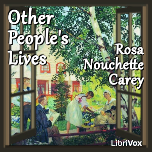 Other People's Lives - Rosa Nouchette Carey - Free Audio Books Online Audiobooks in English
