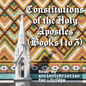 Constitutions of the Holy Apostles (Books 1 to 3) - Anonymous - Free Audio Books Online Audiobooks in English