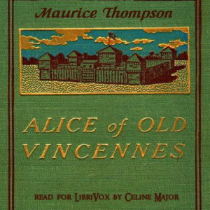 Alice of Old Vincennes - Maurice Thompson - Free Audio Books Online Audiobooks in English