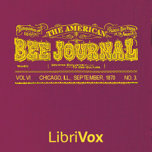 The American Bee Journal, Vol. VI. No. 3, Sept 1870 - Various - Free Audio Books Online Audiobooks in English