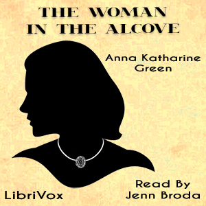 The Woman in the Alcove (Version 2) - Anna Katharine Green - Free Audio Books Online Audiobooks in English