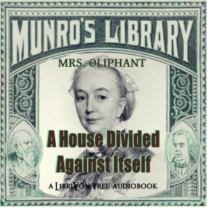 A House Divided Against Itself - Margaret O. Oliphant - Free Audio Books Online Audiobooks in English