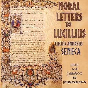 Moral letters to Lucilius (Epistulae morales ad Lucilium) - Lucius Annaeus SENECA - Free Audio Books Online Audiobooks in English
