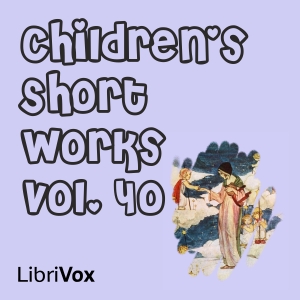 Children's Short Works, Vol. 040 - Various - Free Audio Books Online Audiobooks in English