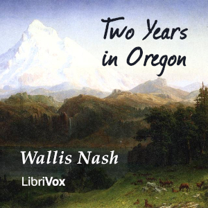 Two Years in Oregon - Wallis Nash - Free Audio Books Online Audiobooks in English