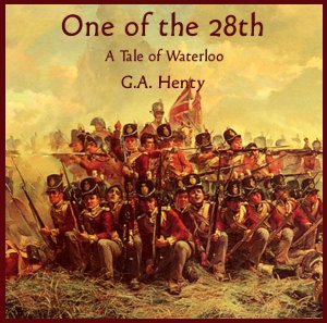 One of the 28th - a Tale of Waterloo - G. A. Henty - Free Audio Books Online Audiobooks in English