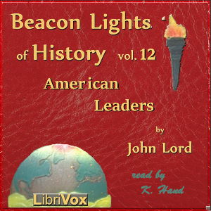 Beacon Lights of History, Volume 12: American Leaders - John Lord - Free Audio Books Online Audiobooks in English