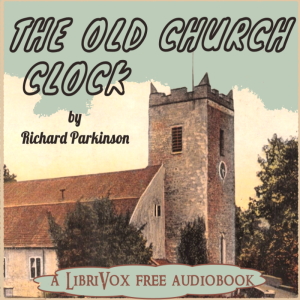 The Old Church Clock - Richard Parkinson - Free Audio Books Online Audiobooks in English
