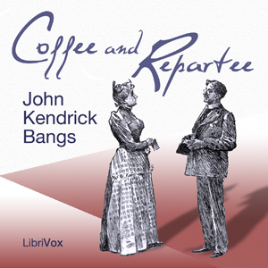 Coffee and Repartee - John Kendrick Bangs - Free Audio Books Online Audiobooks in English