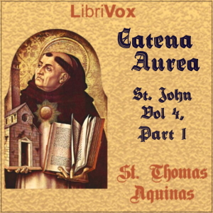 Catena Aurea, St. John - Vol 4, Part 1 - Saint Thomas Aquinas - Free Audio Books Online Audiobooks in English