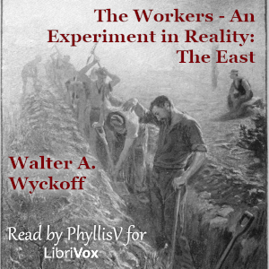 The Workers - An Experiment in Reality: The East - Walter A. Wyckoff - Free Audio Books Online Audiobooks in English