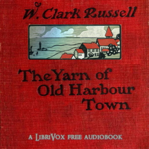 The  Yarn of Old Harbour Town - William Clark Russell - Free Audio Books Online Audiobooks in English