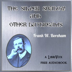 The Silver Shadow, and Other Day Dreams - Frank W. Boreham - Free Audio Books Online Audiobooks in English