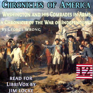 The Chronicles of America Volume 12 - Washington and his Comrades in Arms - George WRONG - Free Audio Books Online Audiobooks in English