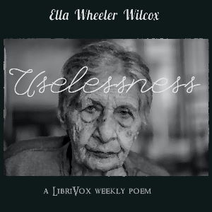 Uselessness - Ella Wheeler Wilcox - Free Audio Books Online Audiobooks in English