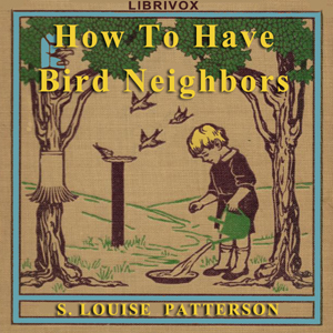 How To Have Bird Neighbors - S. Louise  Patteson - Free Audio Books Online Audiobooks in English