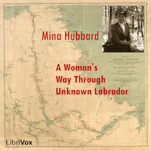 A Woman's Way Through Unknown Labrador - Mina Benson Hubbard - Free Audio Books Online Audiobooks in English