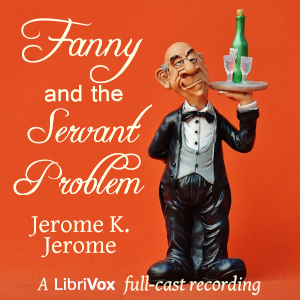Fanny and the Servant Problem - Jerome K. Jerome - Free Audio Books Online Audiobooks in English