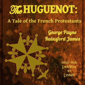 The Huguenot:  A Tale of the French Protestants - George Payne Rainsford JAMES - Free Audio Books Online Audiobooks in English