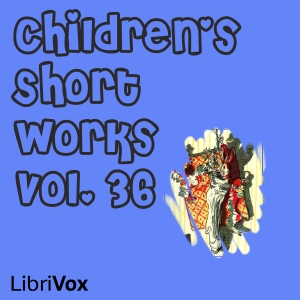 Children's Short Works, Vol. 036 - Various - Free Audio Books Online Audiobooks in English