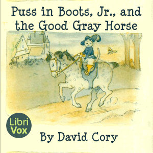 Puss in Boots, Jr., and the Good Gray Horse - David Cory - Free Audio Books Online Audiobooks in English