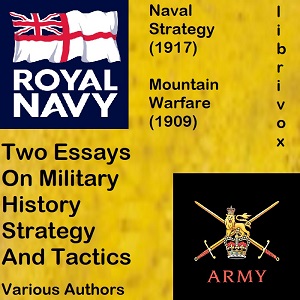 Two Essays On Military History, Strategy, and Tactics: Mountain Warfare (1909) And Naval Strategy (1917) - Wilkinson Dent Bird - Free Audio Books Online Audiobooks in English