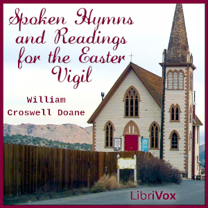 Spoken Hymns and Readings for the Easter Vigil - William Croswell Doane - Free Audio Books Online Audiobooks in English