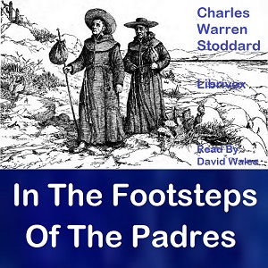 In The Footprints Of The Padres - Charles Warren STODDARD - Free Audio Books Online Audiobooks in English