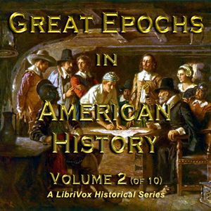 Great Epochs in American History, Volume II - Francis Whiting Halsey - Free Audio Books Online Audiobooks in English