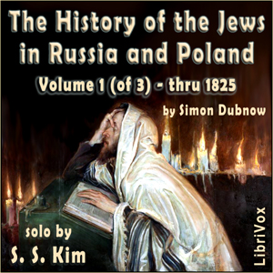History of the Jews in Russia and Poland, Volume 1 [of 3]  From the Beginning until the Death of Alexander I (1825) - Simon Dubnow - Free Audio Books Online Audiobooks in English