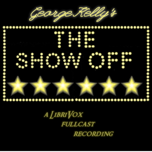 The Show Off - George Kelly - Free Audio Books Online Audiobooks in English