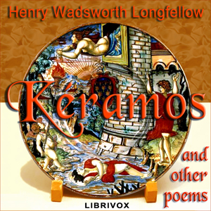 Kéramos : and other poems - Henry Wadsworth Longfellow - Free Audio Books Online Audiobooks in English