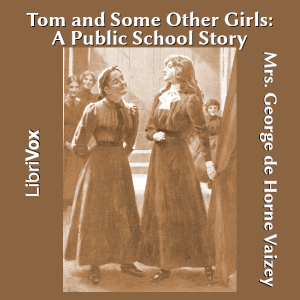 Tom and Some Other Girls: A Public School Story - Mrs. George de Horne Vaizey - Free Audio Books Online Audiobooks in English