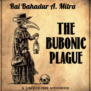 The Bubonic Plague - Rai Bahadur A. Mitra - Free Audio Books Online Audiobooks in English