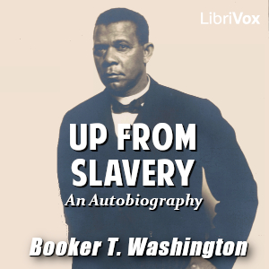 Up from Slavery: An Autobiography (version 3) - Booker T. Washington - Free Audio Books Online Audiobooks in English
