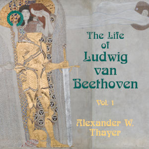 The Life of Ludwig Van Beethoven, Vol. 1 - Alexander Wheelock Thayer - Free Audio Books Online Audiobooks in English