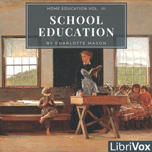 Home Education Series Vol. III: School Education - Charlotte MASON - Free Audio Books Online Audiobooks in English