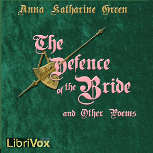 The Defence of the Bride and Other Poems - Anna Katharine Green - Free Audio Books Online Audiobooks in English