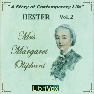 Hester: A Story of Contemporary Life, Volume 2 - Margaret O. Oliphant - Free Audio Books Online Audiobooks in English