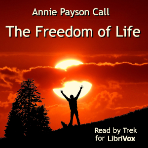 The Freedom of Life - Annie Payson Call - Free Audio Books Online Audiobooks in English