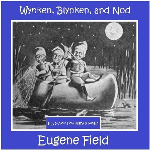 Wynken, Blynken, and Nod - Eugene Field - Free Audio Books Online Audiobooks in English