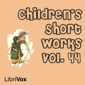 Children's Short Works, Vol. 044 - Various - Free Audio Books Online Audiobooks in English