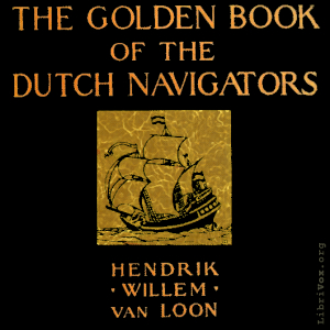 The Golden Book of the Dutch Navigators - Hendrik van Loon - Free Audio Books Online Audiobooks in English